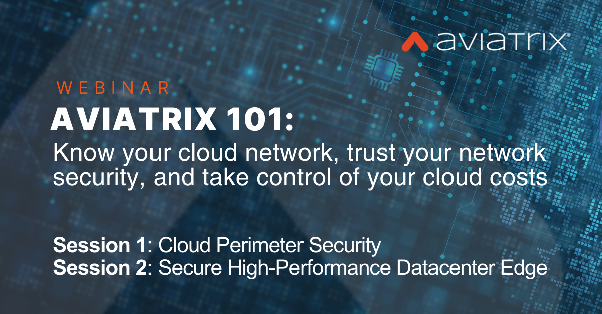 Aviatrix 101: Know your cloud network, trust your network security, and take control of your cloud costs